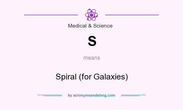 What does S mean? It stands for Spiral (for Galaxies)