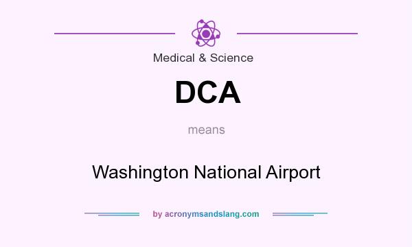 What does DCA mean? It stands for Washington National Airport
