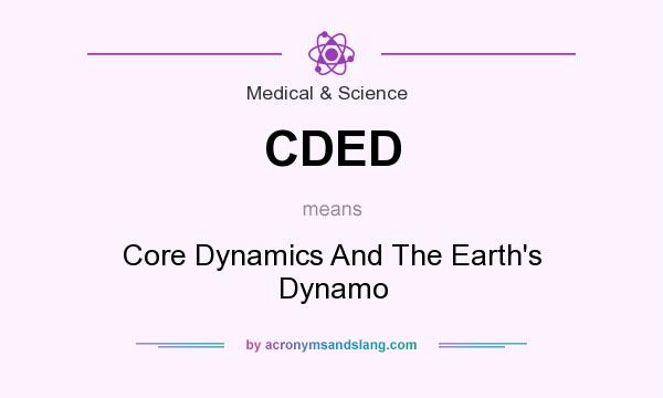 What does CDED mean? It stands for Core Dynamics And The Earth`s Dynamo