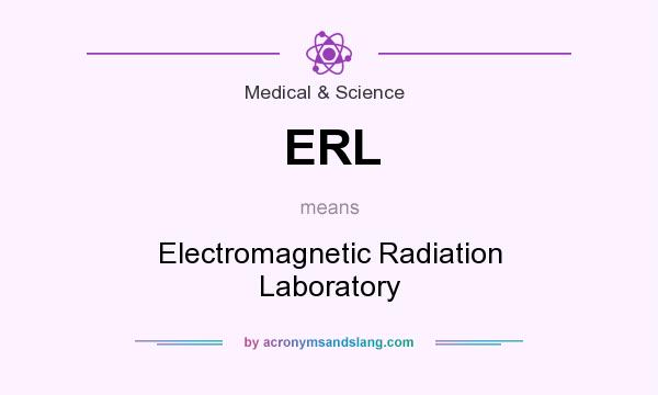 What does ERL mean? It stands for Electromagnetic Radiation Laboratory
