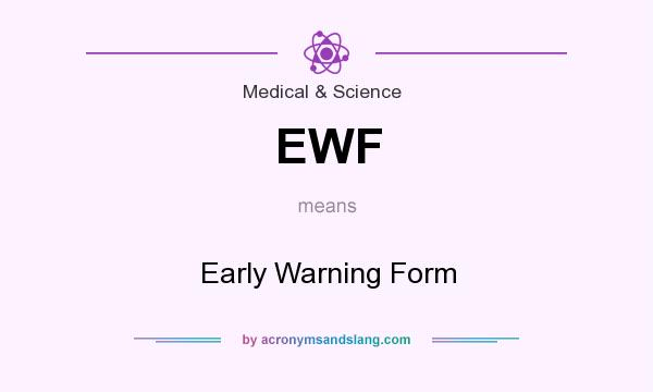 What does EWF mean? It stands for Early Warning Form
