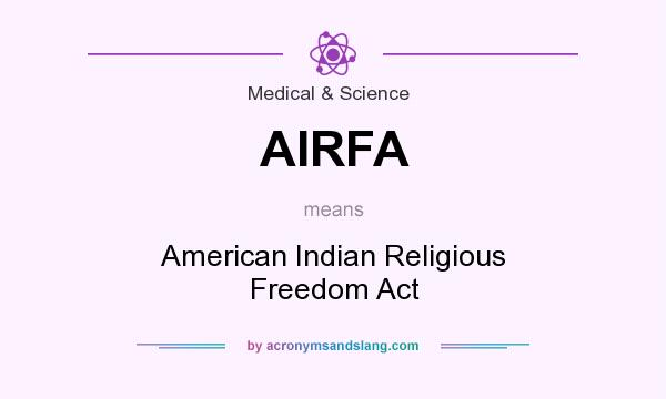 What does AIRFA mean? It stands for American Indian Religious Freedom Act