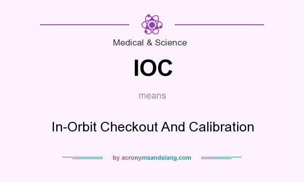 What does IOC mean? It stands for In-Orbit Checkout And Calibration