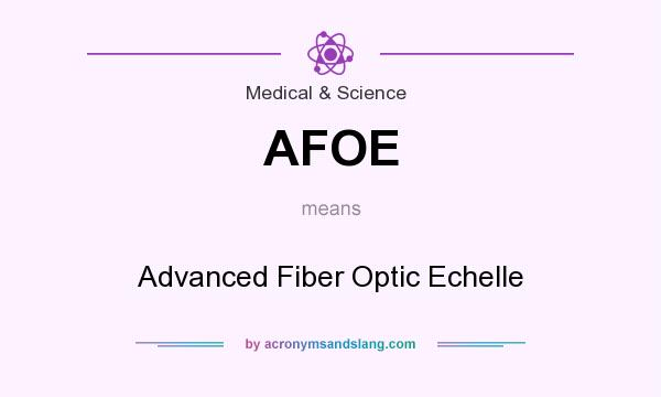 What does AFOE mean? It stands for Advanced Fiber Optic Echelle