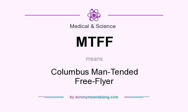 What does MTFF mean? It stands for Columbus Man-Tended Free-Flyer