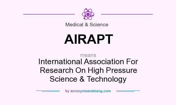 What does AIRAPT mean? It stands for International Association For Research On High Pressure Science & Technology