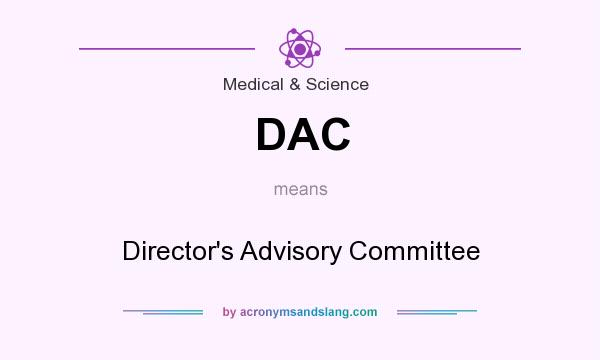 What does DAC mean? It stands for Director`s Advisory Committee