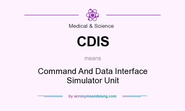 What does CDIS mean? It stands for Command And Data Interface Simulator Unit