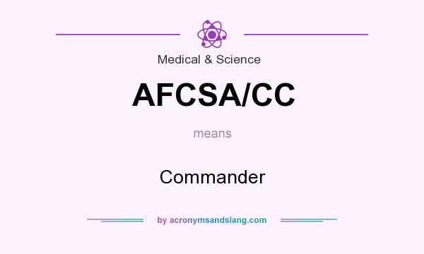 What does AFCSA/CC mean? It stands for Commander