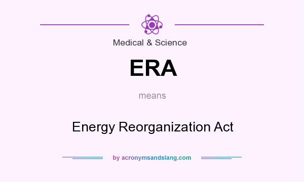 What does ERA mean? It stands for Energy Reorganization Act
