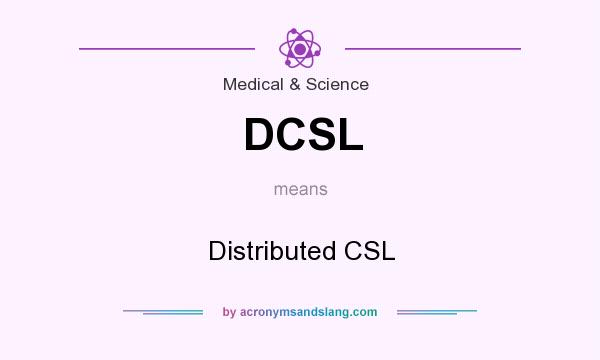 What does DCSL mean? It stands for Distributed CSL