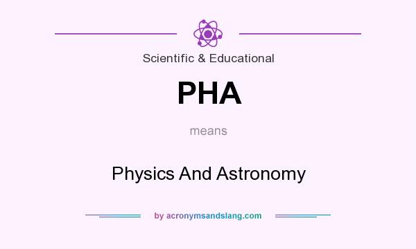 What does PHA mean? It stands for Physics And Astronomy