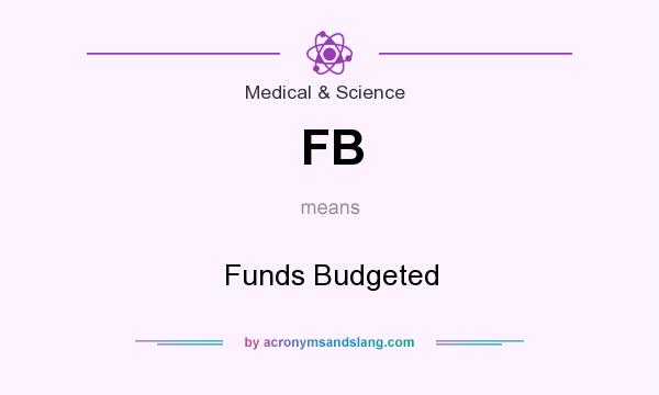 What does FB mean? It stands for Funds Budgeted