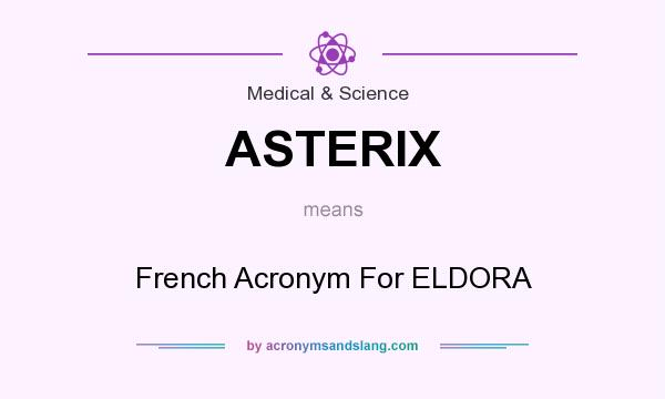 What does ASTERIX mean? It stands for French Acronym For ELDORA
