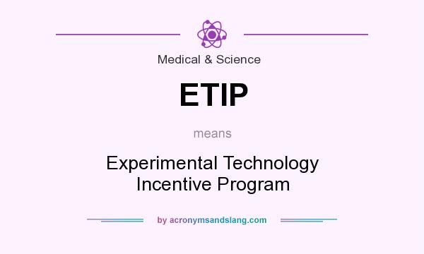 What does ETIP mean? It stands for Experimental Technology Incentive Program