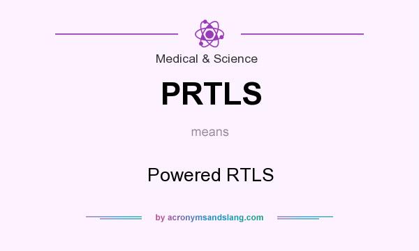 What does PRTLS mean? It stands for Powered RTLS