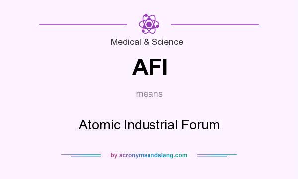 What does AFI mean? It stands for Atomic Industrial Forum