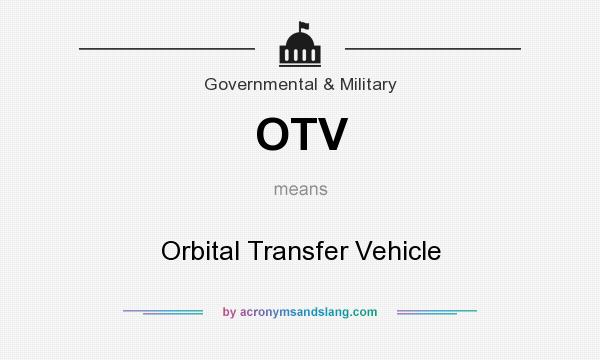 What does OTV mean? It stands for Orbital Transfer Vehicle