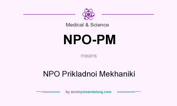 What does NPO-PM mean? It stands for NPO Prikladnoi Mekhaniki
