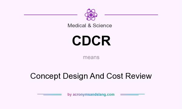 What does CDCR mean? It stands for Concept Design And Cost Review