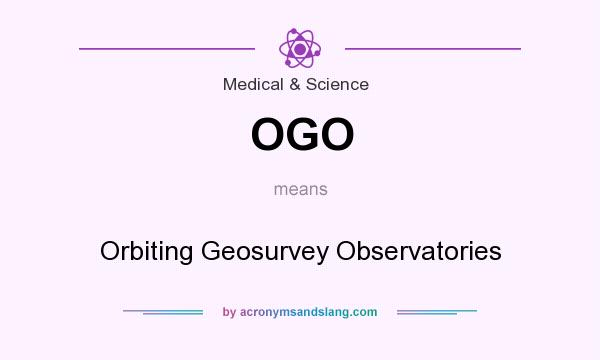 What does OGO mean? It stands for Orbiting Geosurvey Observatories