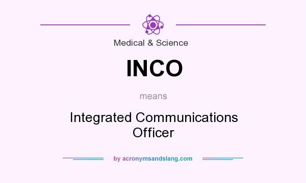 What does INCO mean? It stands for Integrated Communications Officer