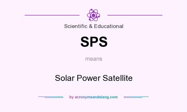 What does SPS mean? It stands for Solar Power Satellite