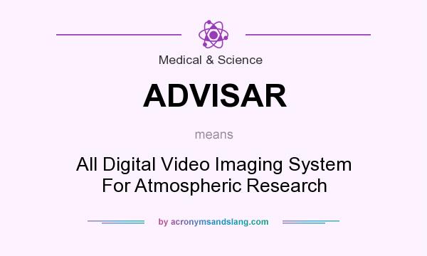 What does ADVISAR mean? It stands for All Digital Video Imaging System For Atmospheric Research