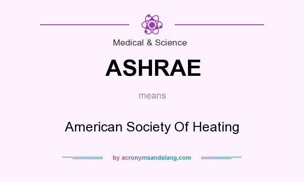 What does ASHRAE mean? It stands for American Society Of Heating