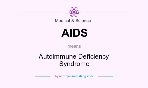 What does AIDS mean? It stands for Autoimmune Deficiency Syndrome