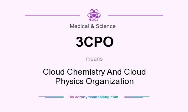 What does 3CPO mean? It stands for Cloud Chemistry And Cloud Physics Organization