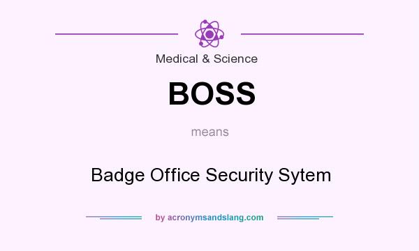What does BOSS mean? It stands for Badge Office Security Sytem