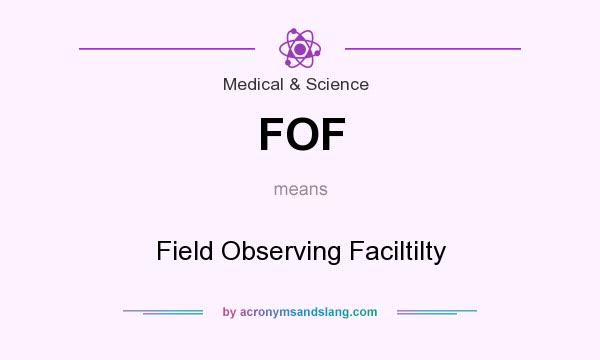 What does FOF mean? It stands for Field Observing Faciltilty