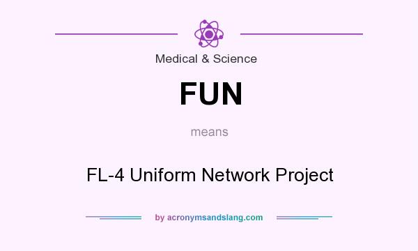 What does FUN mean? It stands for FL-4 Uniform Network Project