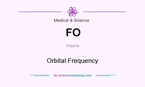 What does FO mean? It stands for Orbital Frequency