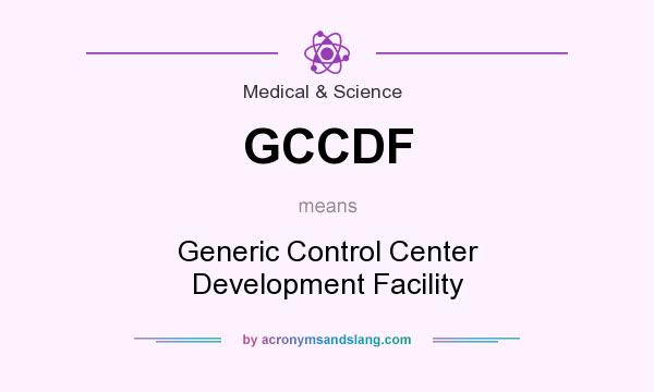 What does GCCDF mean? It stands for Generic Control Center Development Facility