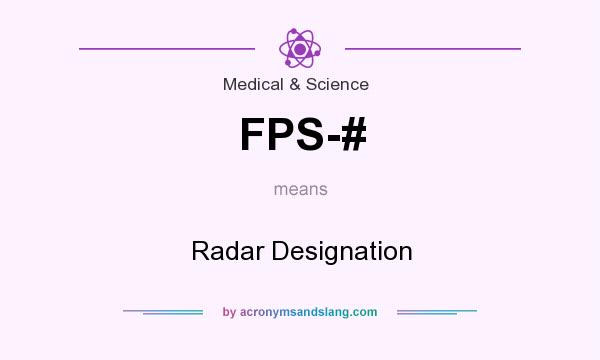 What does FPS-# mean? It stands for Radar Designation