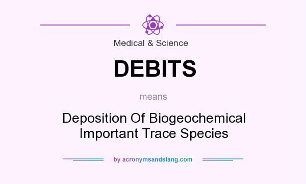 What does DEBITS mean? It stands for Deposition Of Biogeochemical Important Trace Species