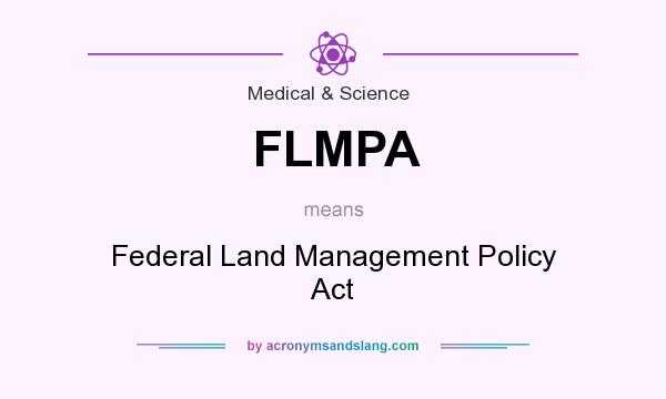 What does FLMPA mean? It stands for Federal Land Management Policy Act