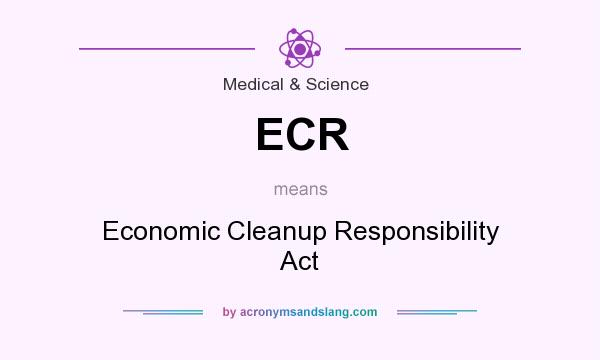 What does ECR mean? It stands for Economic Cleanup Responsibility Act