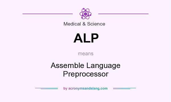 What does ALP mean? It stands for Assemble Language Preprocessor