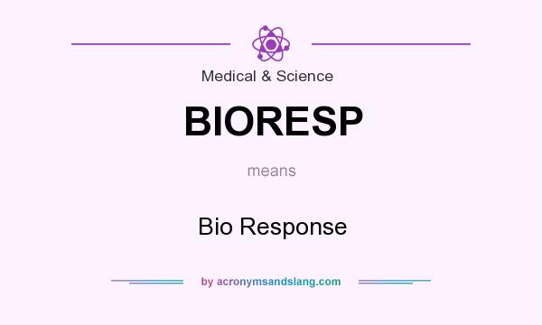 What does BIORESP mean? It stands for Bio Response