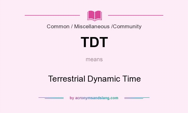 What does TDT mean? It stands for Terrestrial Dynamic Time