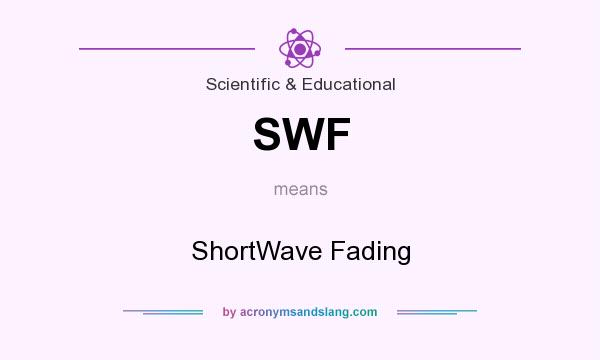 What does SWF mean? It stands for ShortWave Fading