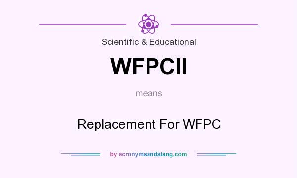 What does WFPCII mean? It stands for Replacement For WFPC