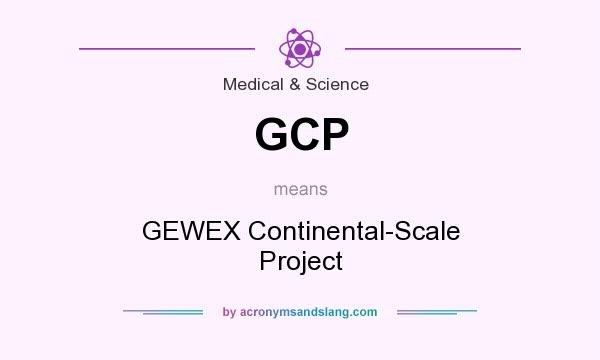 What does GCP mean? It stands for GEWEX Continental-Scale Project