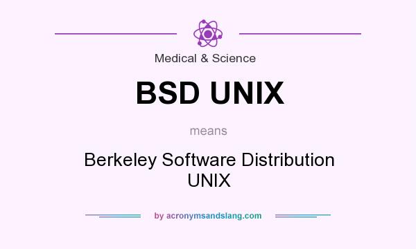 What does BSD UNIX mean? It stands for Berkeley Software Distribution UNIX