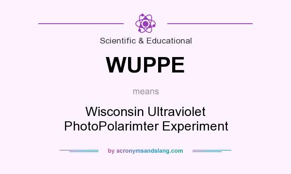 What does WUPPE mean? It stands for Wisconsin Ultraviolet PhotoPolarimter Experiment