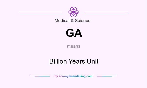 What does GA mean? It stands for Billion Years Unit