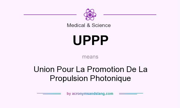 What does UPPP mean? It stands for Union Pour La Promotion De La Propulsion Photonique